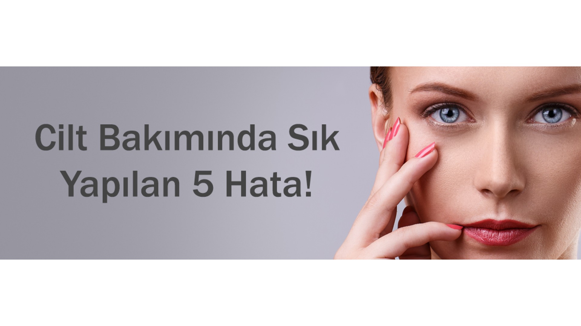 Cilt Bakımında Yapılan 5 Yaygın Hata